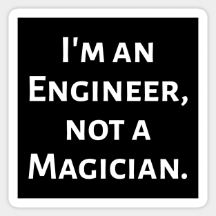 I'm an Engineer, not a Magician Sticker